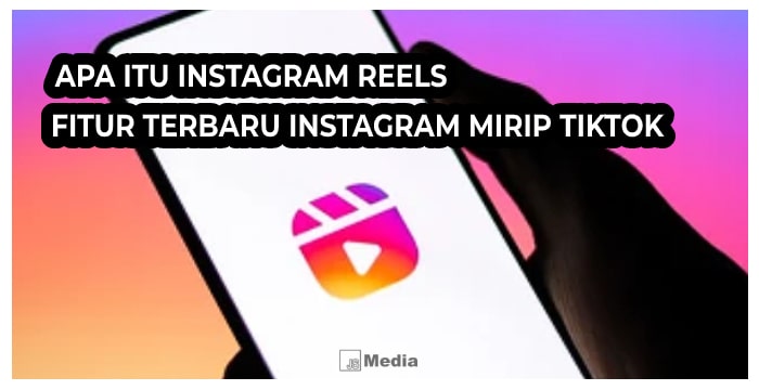 Mengenal Apa Itu Instagram Reels? Fitur Terbaru Instagram Mirip Tik Tok