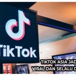 Tiktok Asia Jadi Hype, Viral dan Selalu Dapat Uang