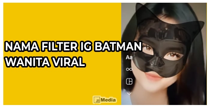 Nama Filter Batman Wanita yang Viral