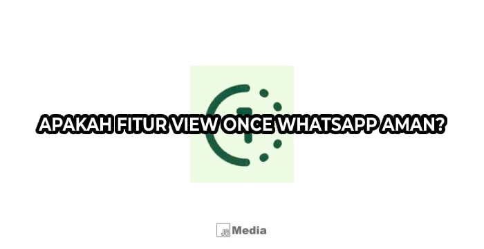 Apakah Fitur View Once WhatsApp Aman?