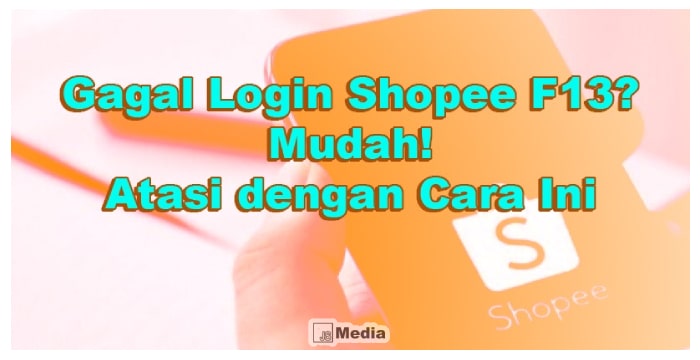 Cara Atasi Gagal Login Shopee F13