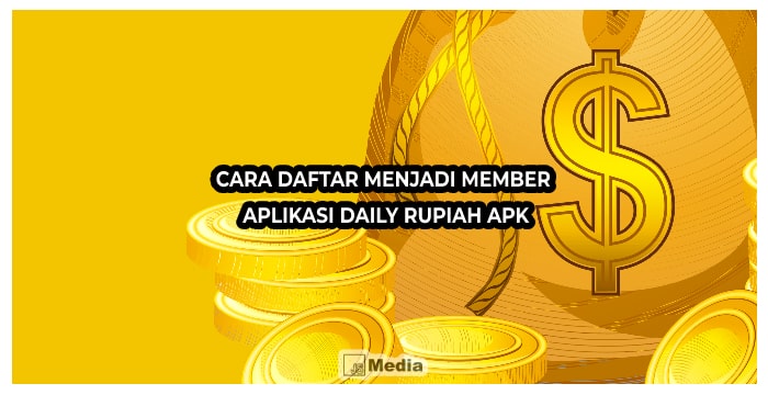 Cara Daftar Menjadi Member Aplikasi Daily Rupiah Apk