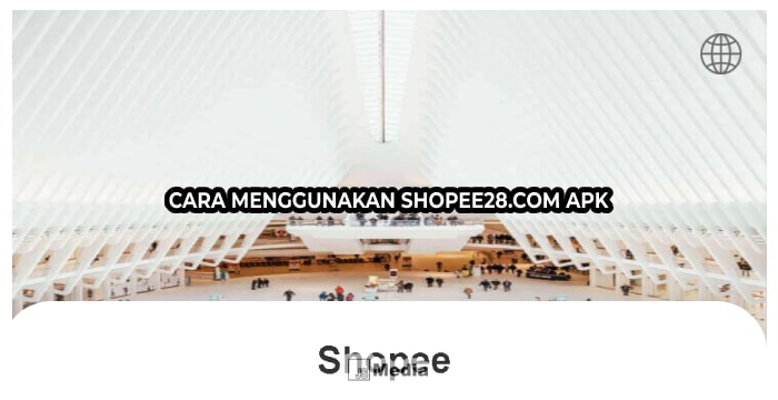 Cara Menggunakan Shopee28.com apk