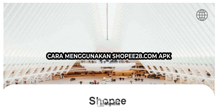 Cara Menggunakan Shopee28.com apk