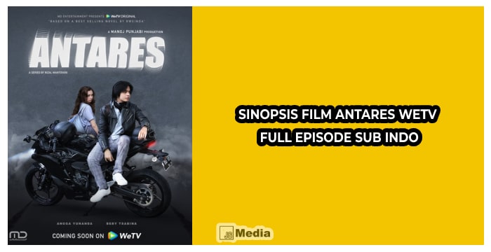 Sinopsis Film Antares WeTV Full Episode Sub Indo