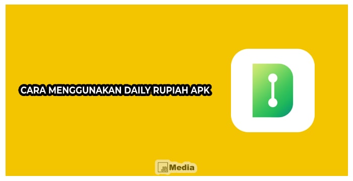Cara Menggunakan Daily Rupiah Apk