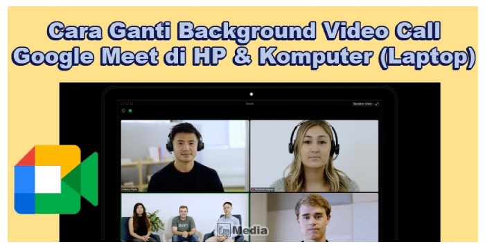 Cara Ganti Background Video Call Google Meet di HP & Komputer (Laptop)