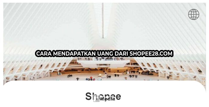 Cara Mendapatkan Uang dari Shopee28.com