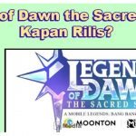 Legend of Dawn: the Sacred Stone, Berikut Jadwal Tayang Perdana!