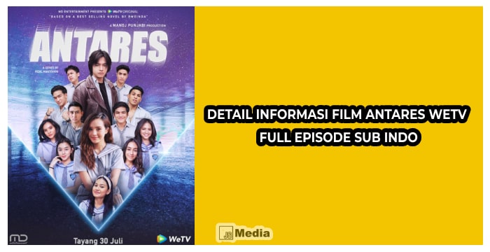 Detail Informasi Film Antares WeTV Full Episode Sub Indo