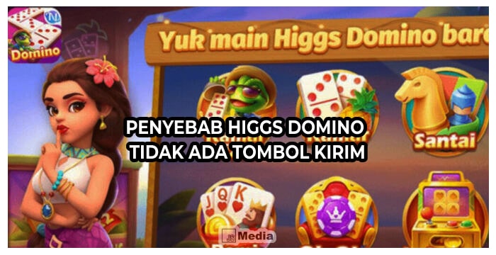 Penyebab Higgs Domino Tidak Ada Tombol Kirim