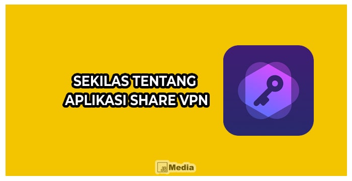 Sekilas Tentang Aplikasi Share VPN