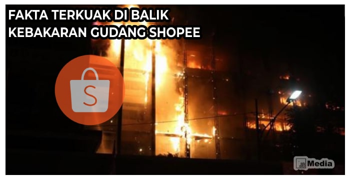 Fakta Terkuak Di Balik Kebakaran Gudang Shopee
