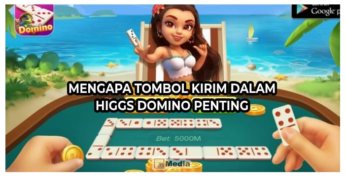 Mengapa Tombol Kirim dalam Higgs Domino Penting