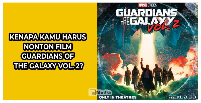 Kenapa Kamu Harus Nonton Film Guardians of the Galaxy Vol. 2?