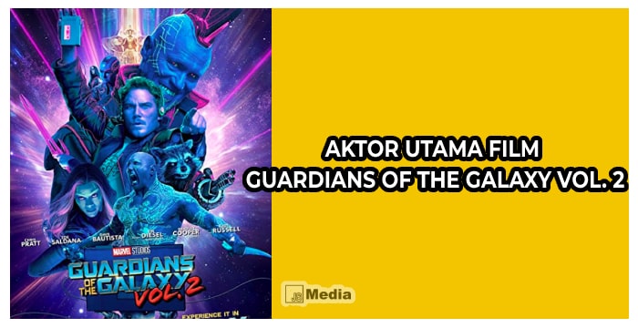 Aktor Utama Film Guardians of the Galaxy Vol. 2
