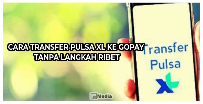 Cara Transfer pulsa XL ke Gopay Tanpa Langkah Ribet