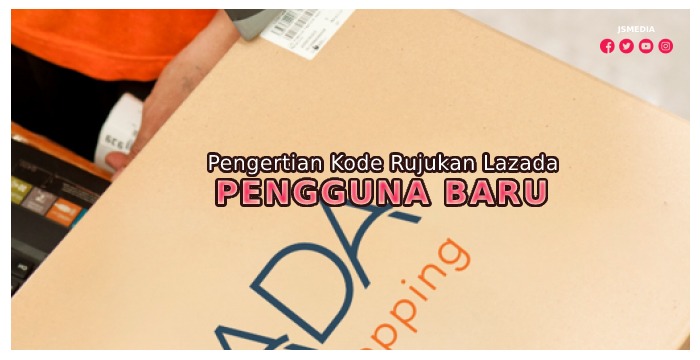 Pengertian Kode Rujukan Lazada Pengguna Baru