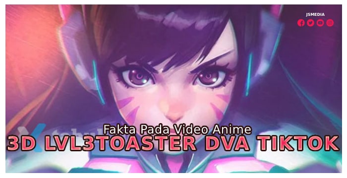 Fakta Video Anime 3D Lvl3toaster DVA Tiktok