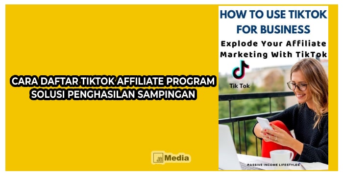 Cara Daftar TikTok Affiliate Program, Solusi Penghasilan Sampingan