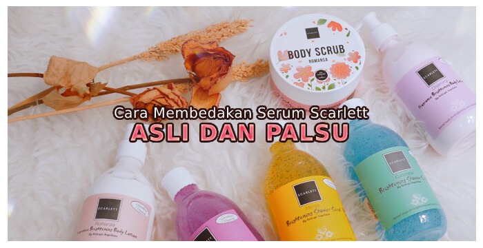 Cara Membedakan Serum Scarlett Asli Dan Palsu