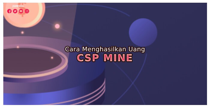 Cara Menghasilkan Uang dari CSP Mine