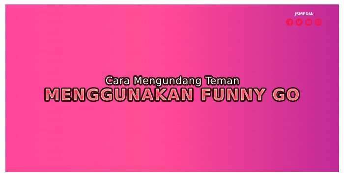 Cara Mengundang Teman untuk Menggunakan Funny Go