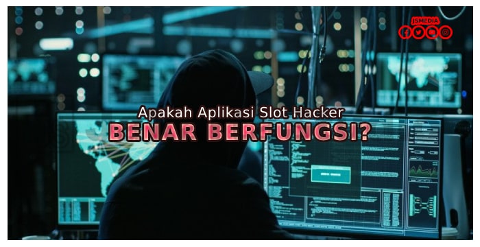 Apakah Aplikasi Slot Hacker Benar-Benar Berfungsi?