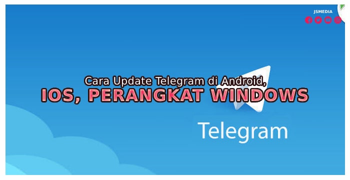 Cara Update Telegram di Android, IOS, dan Perangkat Windows