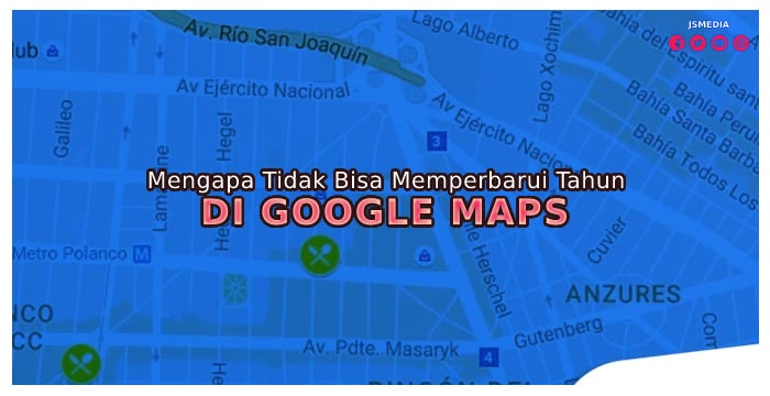 Mengapa Tidak Bisa Memperbarui Tahun pada Google Maps?