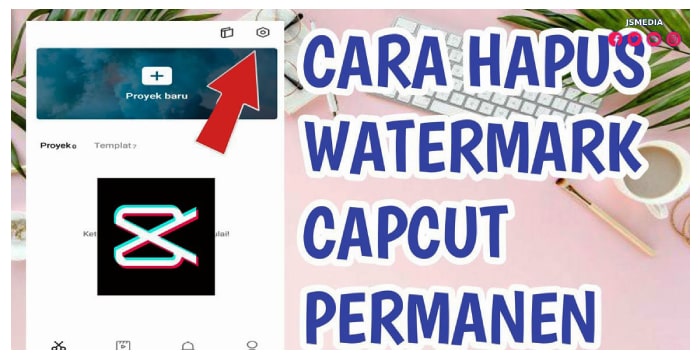 Cara Menghapus Editing Watermark Capcut Dengan Mudah