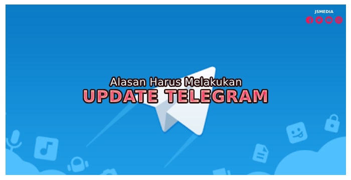 Alasan Melakukan Update Telegram