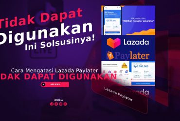 Cara Mengatasi Lazada Paylater Tidak Dapat Digunakan atau Tidak Muncul