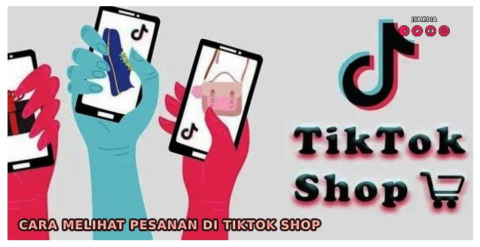 Cara Melihat Pesanan di TikTok Shop