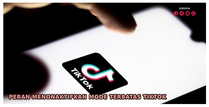 Peran Menonaktifkan Mode Terbatas Tiktok