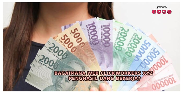 Bagaimana Web Clickworkers Xyz Penghasil Uang Bekerja?