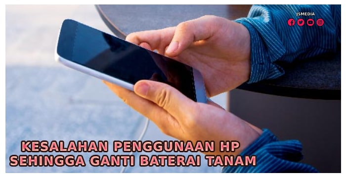 Kesalahan Penggunaan HP Sehingga Ganti Baterai Tanam