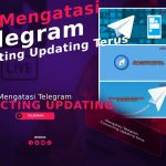 Cara Mengatasi Telegram Connecting Updating Terus, Berikut Solusinya