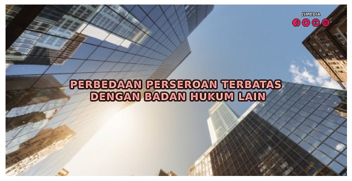 Perbedaan Perseroan Terbatas dengan Badan Hukum Lain