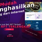 Situs Jual Beli NFT Terbaik Untuk Menghasilkan Uang dari Internet