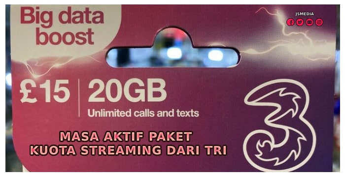 Masa Aktif Paket Kuota Streaming Dari Tri