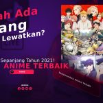 Anime Terbaik Sepanjang Tahun 2021! Ada yang Kalian Lewatkan?
