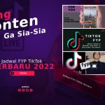 Jadwal FYP TikTok Terbaru 2022, Posting Konten Ga Sia-Sia