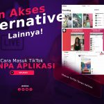 Cara Masuk TikTok Tanpa Aplikasi, Coba Alternative Lain!