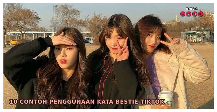 10 Contoh Penggunaan Kata Bestie Tiktok