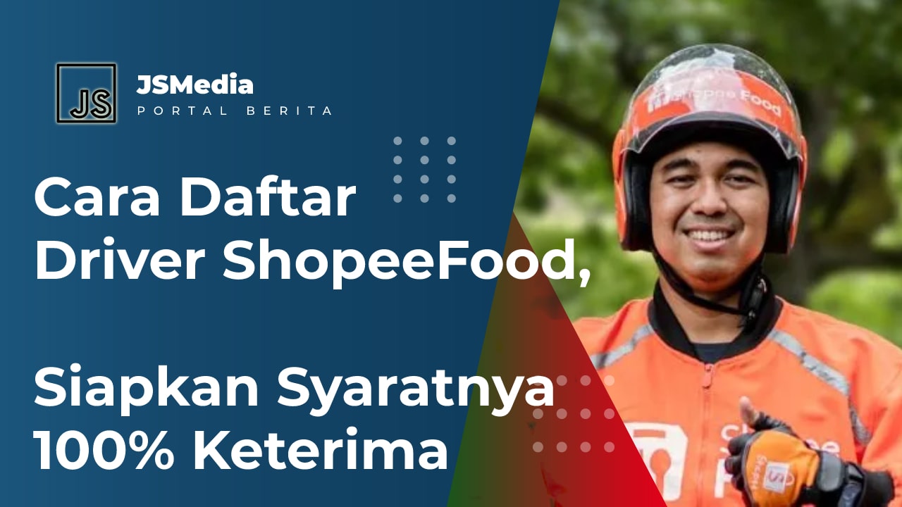 Cara Daftar Driver ShopeeFood, Siapkan Syaratnya 100% Keterima