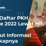 Cara Daftar PKH Online 2022 Lewat HP, Berikut Informasi Lengkapnya