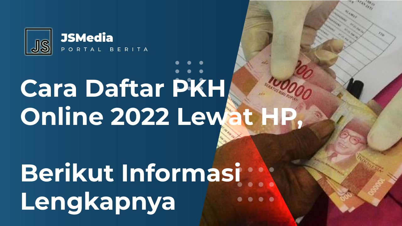 Cara Daftar PKH Online 2022 Lewat HP, Berikut Informasi Lengkapnya