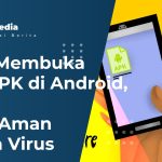 Cara Membuka File APK di Android, 100% Aman Tanpa Virus