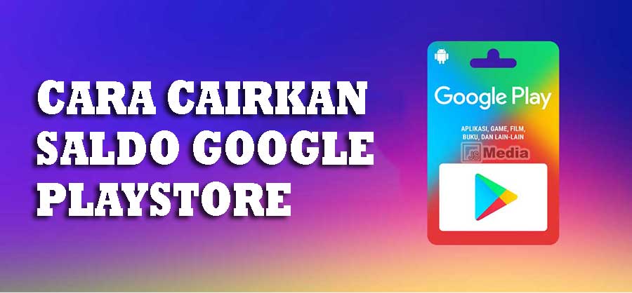 Cara Mencairkan Saldo Google Playstore